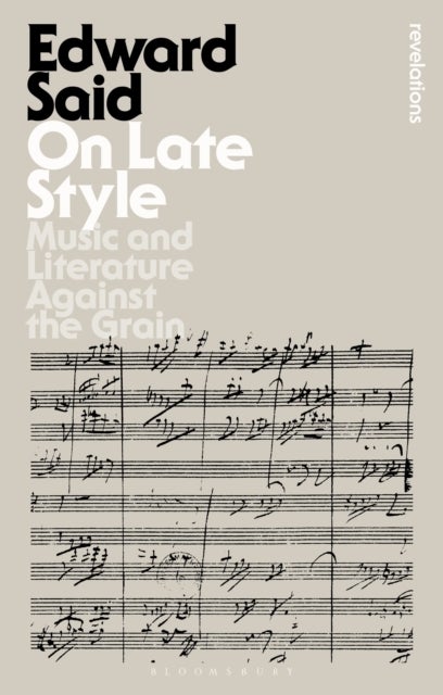 On Late Style - Music and Literature Against the Grain