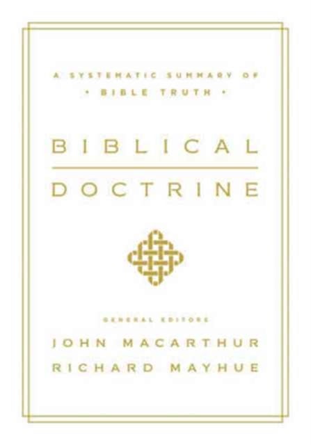 Biblical Doctrine - A Systematic Summary of Bible Truth