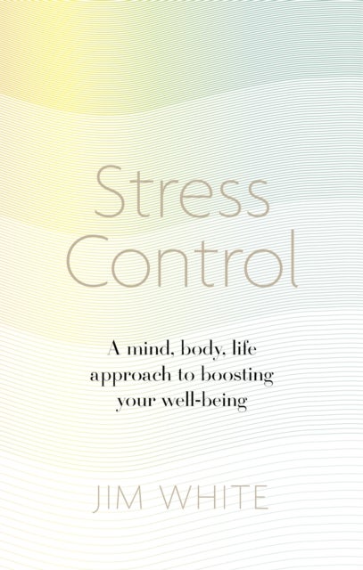 Stress Control - A Mind, Body, Life Approach to Boosting  Your Well-being