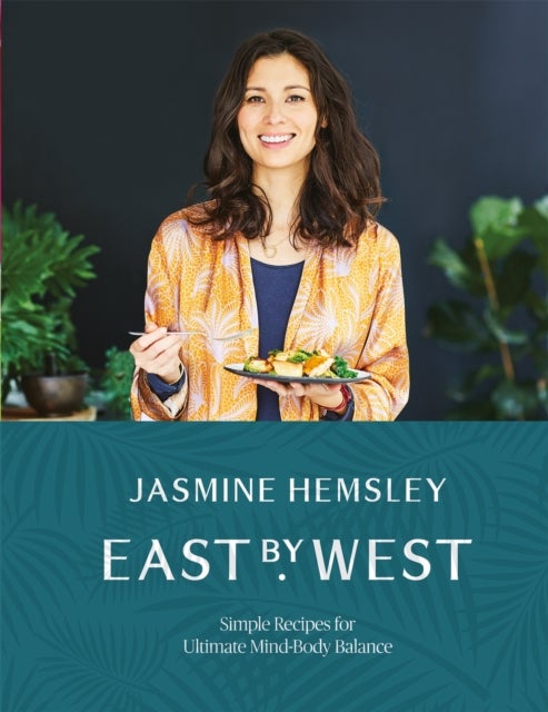 East by West - Simple Recipes for Ultimate Mind-Body Balance