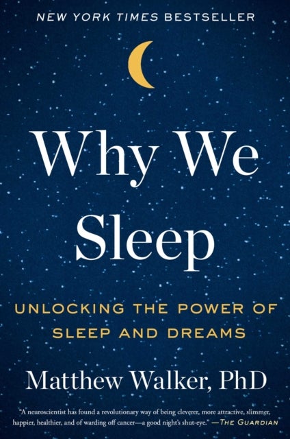 Why We Sleep - Unlocking the Power of Sleep and Dreams