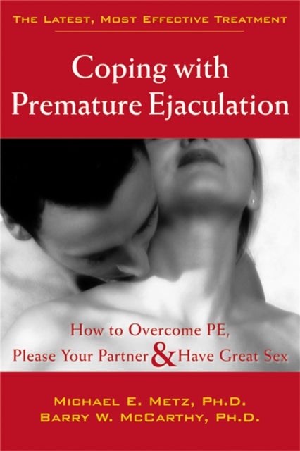 Coping With Premature Ejaculation - How to Overcome PE, Please Your Partner & Have Great Sex
