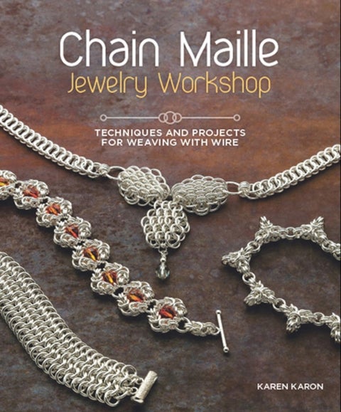 Chain Maille Jewelry Workshop - Techniques and Projects for Weaving with Wire