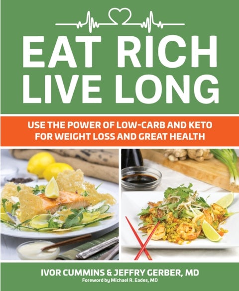 Eat Rich, Live Long - Use the Power of Low-Carb and Keto for Weight Loss and Great Health