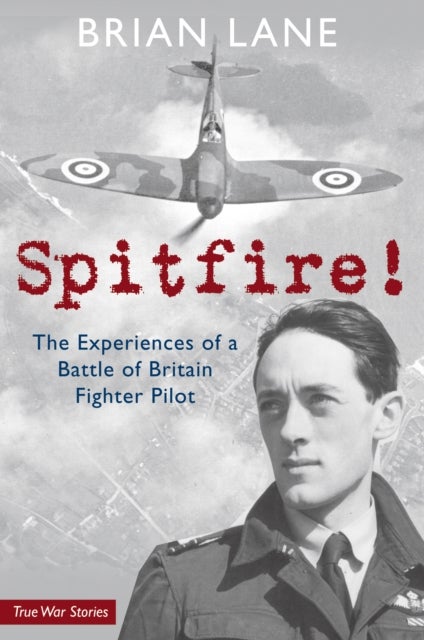 Spitfire! - The Experiences of a Battle of Britain Fighter Pilot