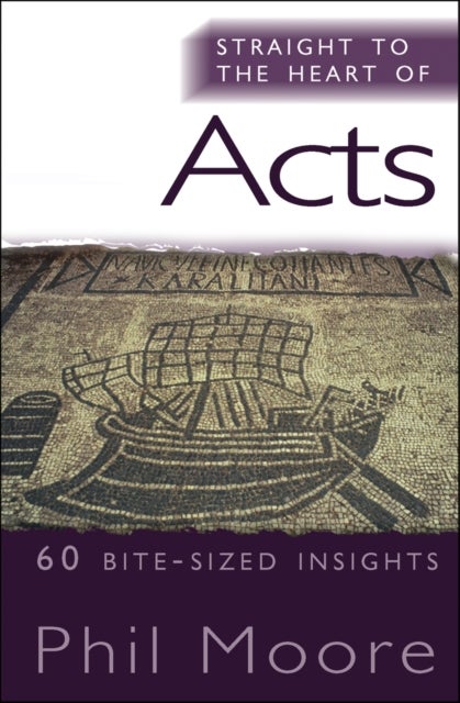 Straight to the Heart of Acts - 60 bite-sized insights