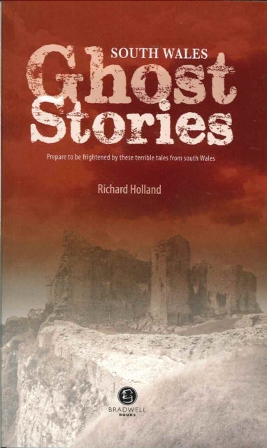 South Wales Ghost Stories - Shiver Your Way from Newport to Pembrokeshire