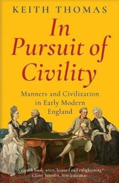 In Pursuit of Civility - Manners and Civilization in Early Modern England