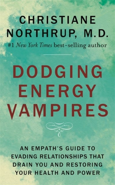 Dodging Energy Vampires - An Empath's Guide to Evading Relationships That Drain You and Restoring Your Health and Power
