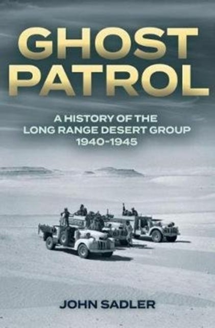 Ghost Patrol - A History of the Long Range Desert Group 1940–1945