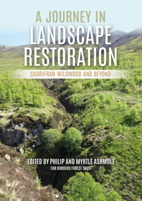 A Journey in Landscape Restoration - Carrifran Wildwood and Beyond