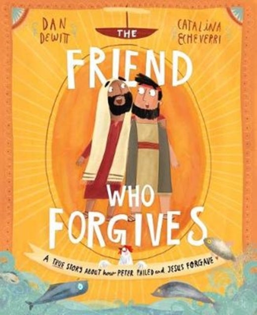 The Friend Who Forgives Storybook - A true story about how Peter failed and Jesus forgave