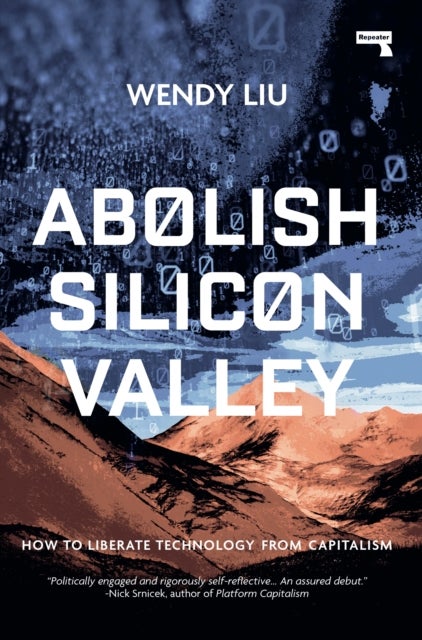 Abolish Silicon Valley - How to Liberate Technology from Capitalism
