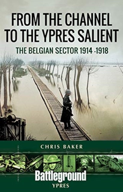 From the Channel to the Ypres Salient - The Belgian Sector 1914 -1918