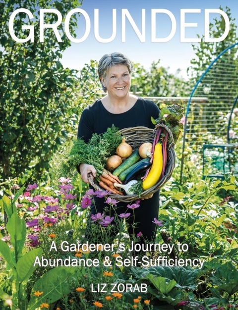 Grounded - A Gardener's Journey to Abundance and Self-Sufficiency