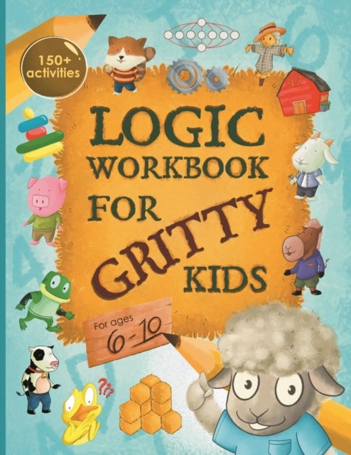 Logic Workbook for Gritty Kids - Spatial reasoning, math puzzles, word games, logic problems, activities, two-player games. (The Gritty Little Lamb companion book for developing problem solving, critical thinking & STEM skills in kids ages 6, 7, 8, 9, 10.)