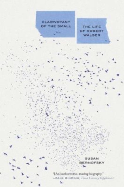 Clairvoyant of the Small - The Life of Robert Walser