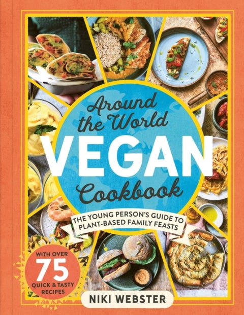 Around the World Vegan Cookbook - The Young Person's Guide to Plant-based Family Feasts
