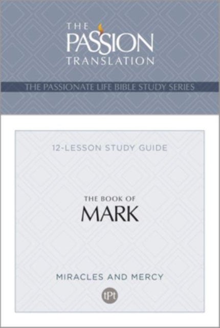 Tpt the Book of Mark - 12-Lesson Study Guide