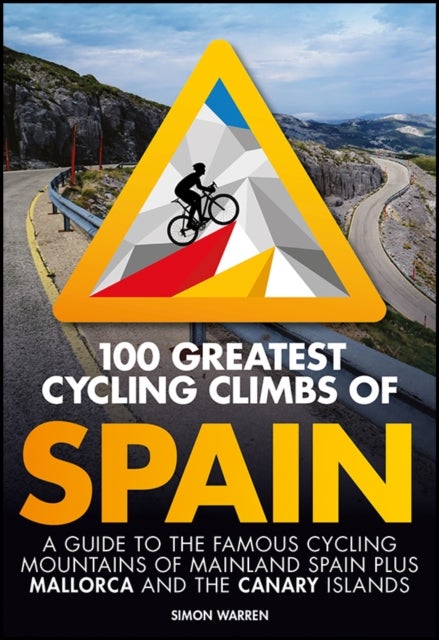100 Greatest Cycling Climbs of Spain - A guide to the famous cycling mountains of mainland Spain plus Mallorca and the Canary Islands