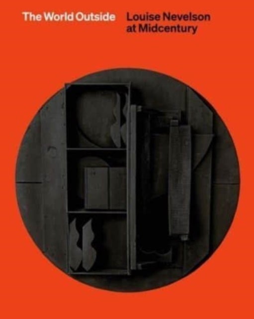 The World Outside - Louise Nevelson at Midcentury