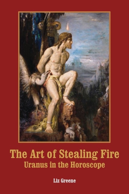 The Art of Stealing Fire - Uranus in the Horoscope