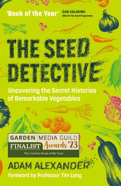 The Seed Detective - Uncovering the Secret Histories of Remarkable Vegetables