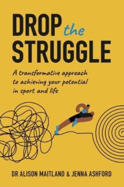 Drop The Struggle - A Transformative Approach to Achieving Your Potential In Sport and Life