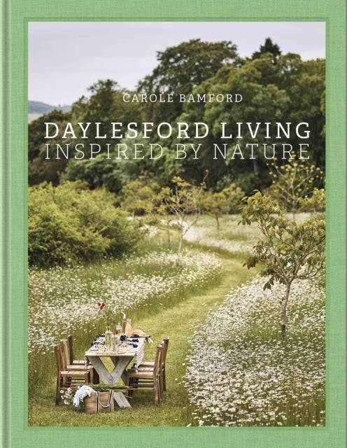 Daylesford Living: Inspired by Nature - Organic Lifestyle in the Cotswolds