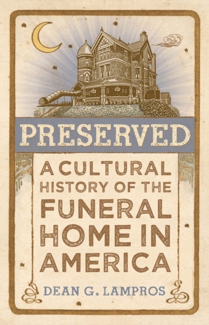 Preserved - A Cultural History of the Funeral Home in America