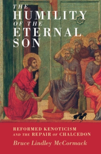 The Humility of the Eternal Son - Reformed Kenoticism and the Repair of Chalcedon
