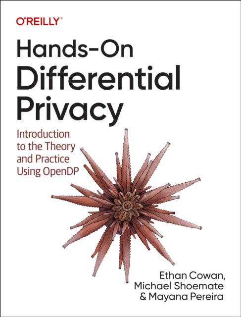 Hands-On Differential Privacy - Introduction to the Theory and Practice Using Opendp