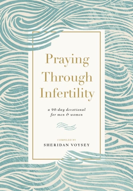 Praying Through Infertility - A 90-Day Devotional for Men and Women