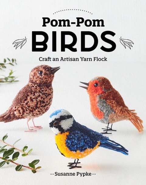 Pom-Pom Birds - Craft an Artisan Yarn Flock