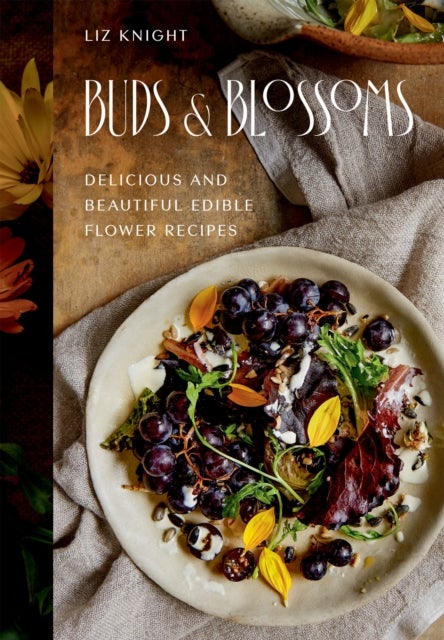 Buds and Blossoms - Delicious and Beautiful Edible Flower Recipes