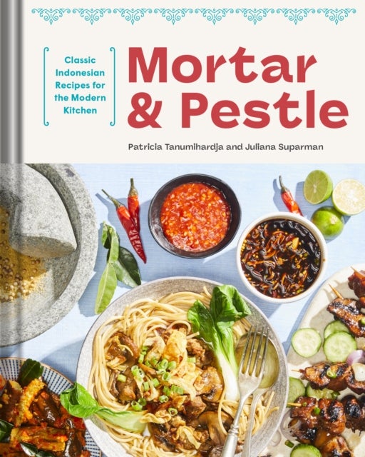 Mortar and Pestle - Classic Indonesian Recipes for the Modern Kitchen