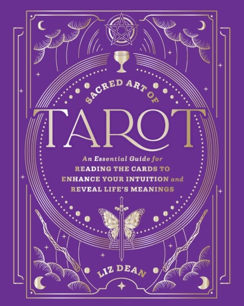 Sacred Art of Tarot - An Essential Guide for Reading the Cards to Enhance Your Intuition and Reveal Life’s Meanings