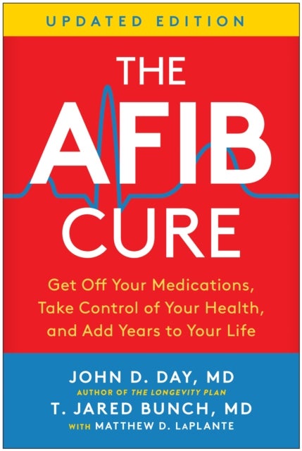 The AFib Cure, Updated Edition - Get Off Your Medications, Take Control of Your Health, and Add Years to Your Life
