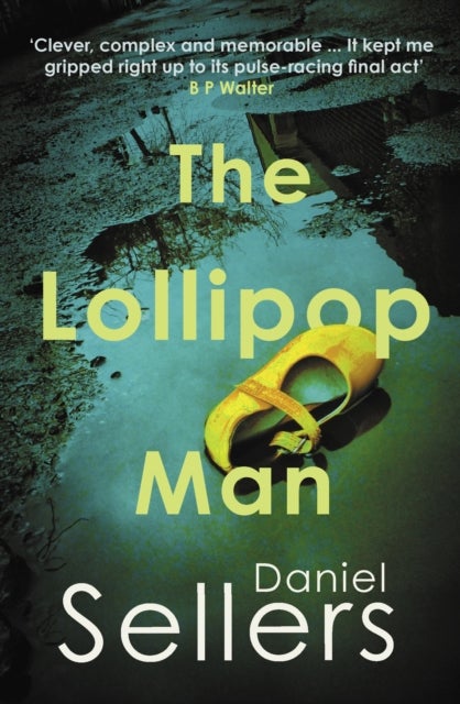 The Lollipop Man - The new gritty crime novel from bestselling author Daniel Sellers