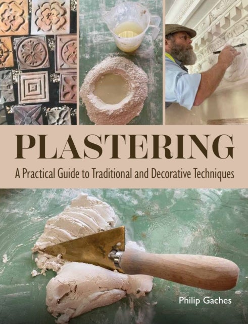 Plastering - A Practical Guide to Traditional and Decorative Techniques