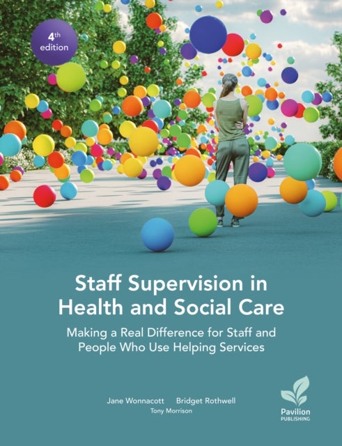 Staff Supervision in Health and Social Care - Making a Real Difference for Staff and People Who Use Helping Services, 4th Edition