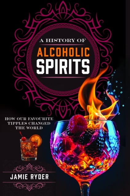 A History of Alcoholic Spirits - How Our Favourite Tipples Changed The World
