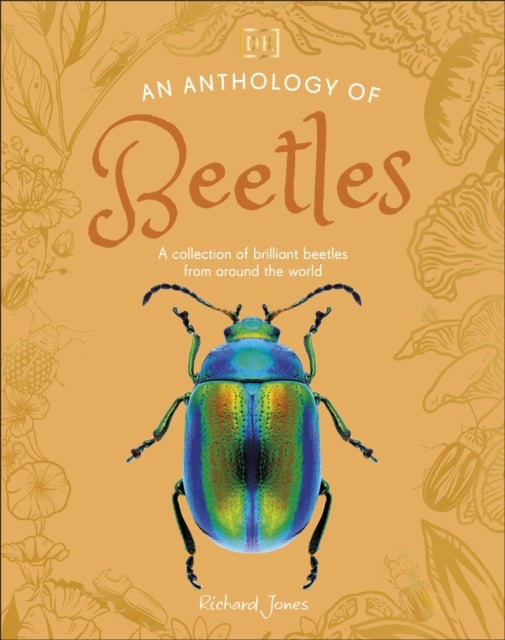An Anthology of Beetles - A Collection of Brilliant Beetles from Around the World