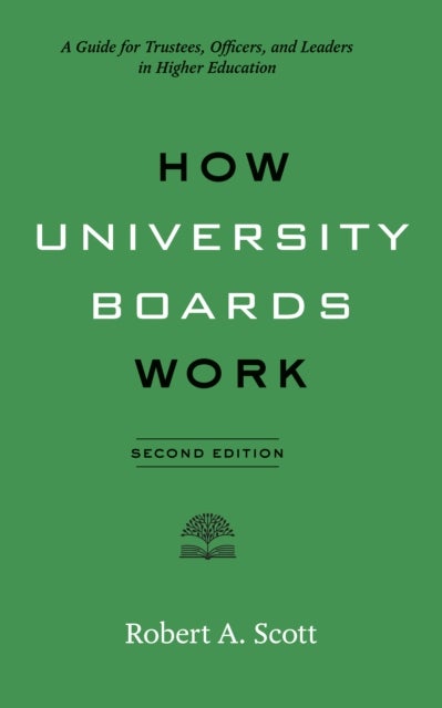 How University Boards Work - A Guide for Trustees, Officers, and Leaders in Higher Education