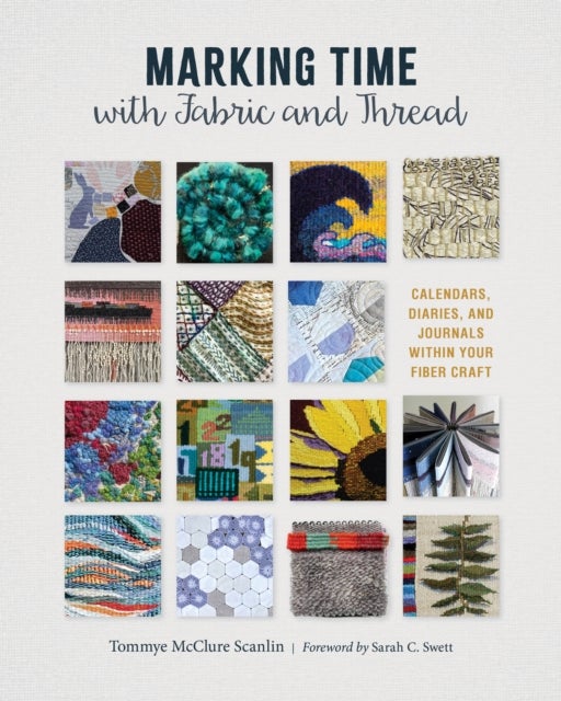 Marking Time with Fabric and Thread - Calendars, Diaries, and Journals within Your Fiber Craft