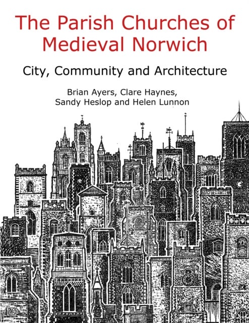 The Parish Churches of Medieval Norwich - Narratives of Change and Continuity