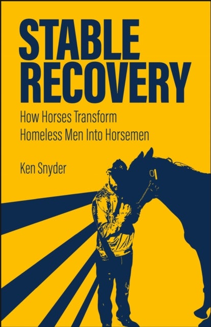 Stable Recovery - How Horses Transform Homeless Men Into Horsemen