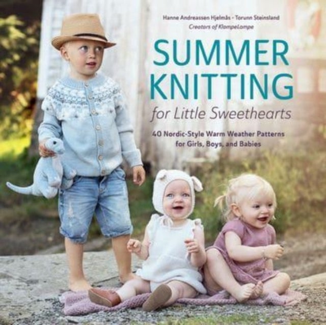 Summer Knitting for Little Sweethearts - 40 Nordic-Style Warm Weather Patterns for Girls, Boys, and Babies