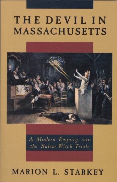 The Devil in Massachusetts - A Modern Enquiry into the Salem Witch Trials