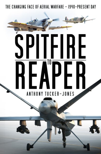 Spitfire to Reaper - The Changing Face of Aerial Warfare - 1940-Present Day